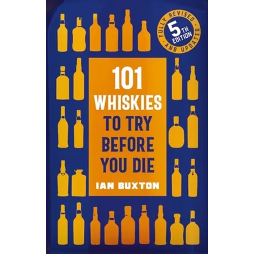 101 Whiskies to Try Before You Die,: 5th Edition - Hardcover