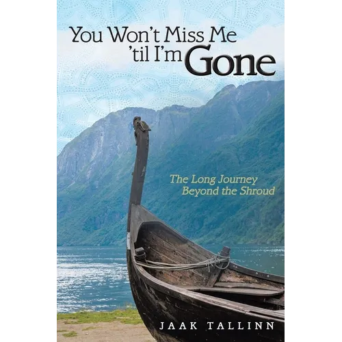 You Won't Miss Me 'til I'm Gone: The Long Journey Beyond the Shroud - Paperback