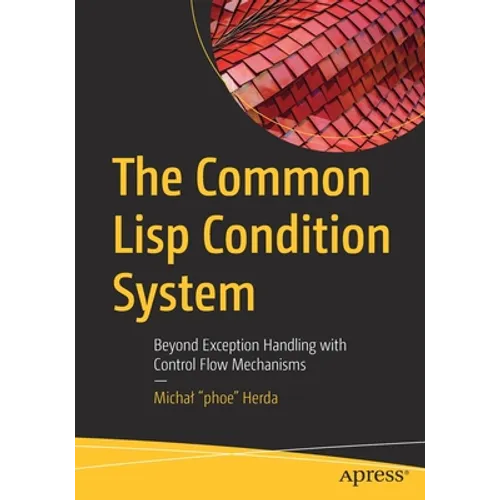The Common LISP Condition System: Beyond Exception Handling with Control Flow Mechanisms - Paperback
