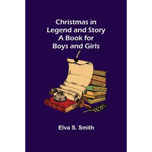 Christmas in Legend and Story A Book for Boys and Girls - Paperback
