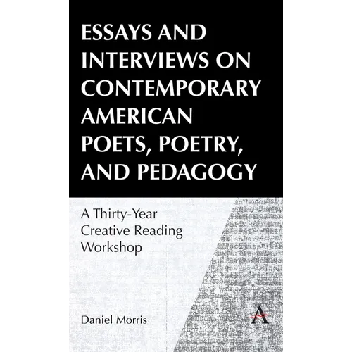Essays and Interviews on Contemporary American Poets, Poetry, and Pedagogy: A Thirty-Year Creative Reading Workshop - Paperback