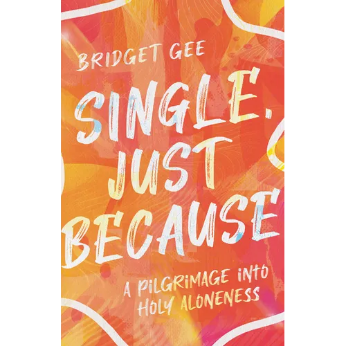 Single, Just Because: A Pilgrimage Into Holy Aloneness - Paperback