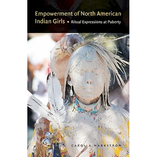 Empowerment of North American Indian Girls: Ritual Expressions at Puberty - Paperback
