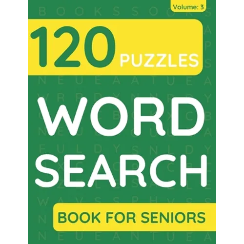 Word Search Book For Seniors: 120 Word Search Puzzles For Adults & Seniors (Volume: 3) - Paperback