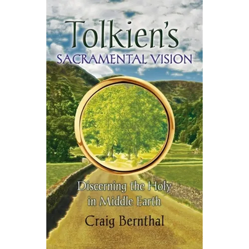Tolkien's Sacramental Vision: Discerning the Holy in Middle Earth - Hardcover