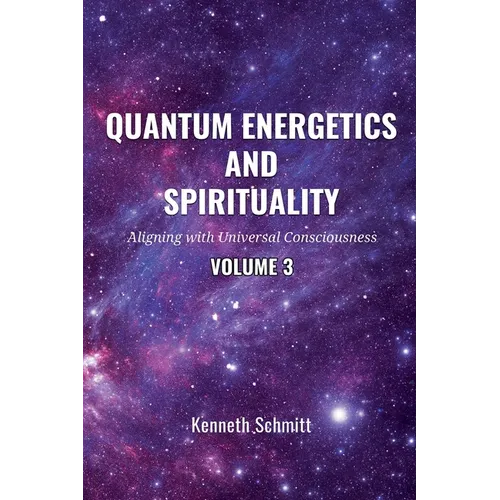 Quantum Energetics and Spirituality Volume 3: Aligning with Universal Consciousness - Paperback