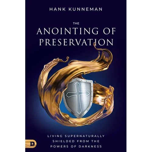 The Anointing of Preservation: Living Supernaturally Shielded from the Powers of Darkness - Paperback
