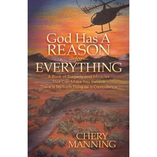 God Has a Reason for Everything: A Book of Tragedy and Miracles That Can Make You Believe There Is No Such Thing as a Coincidence - Paperback