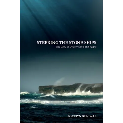 Steering the Stone Ships: A Story of Orkney Kirks and People - Paperback