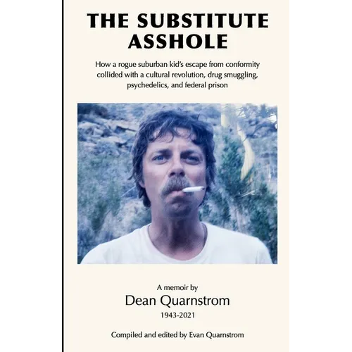 The Substitute Asshole: How a rogue suburban kid's escape from conformity collided with a cultural revolution, drug smuggling, psychedelics, a - Paperback