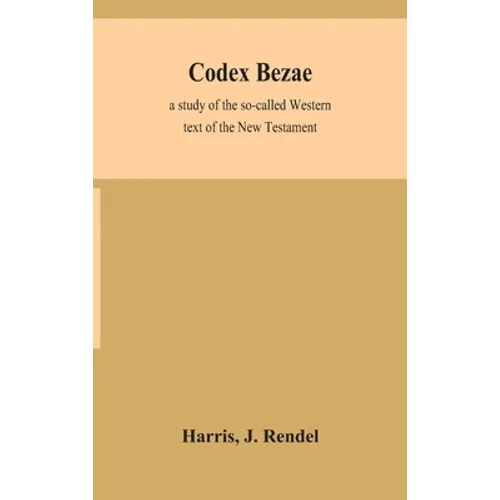 Codex Bezae: A Study Of The So-Called Western Text Of The New Testament - Hardcover