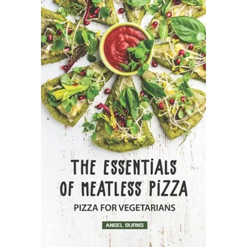 The Essentials of Meatless Pizza: Pizza for Vegetarians - Paperback