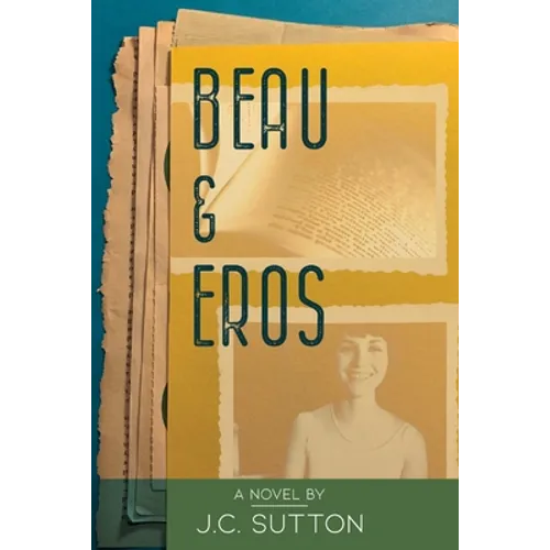 Beau & Eros: A novel by J.C.Sutton - Paperback