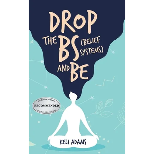 Drop the Bs (Belief Systems) and Be - Hardcover