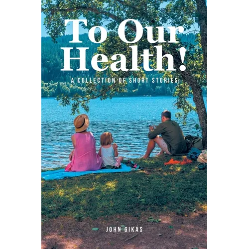 To Our Health!: A Collection of Short Stories - Paperback