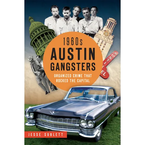 1960s Austin Gangsters: Organized Crime That Rocked the Capital - Paperback