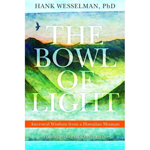 The Bowl of Light: Ancestral Wisdom from a Hawaiian Shaman - Paperback