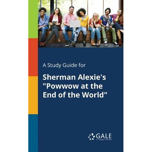 A Study Guide for Sherman Alexie's "Powwow at the End of the World" - Paperback