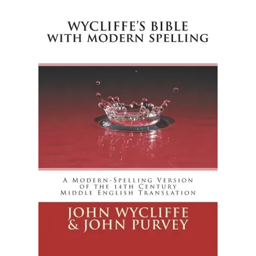 Wycliffe's Bible with Modern Spelling: A Modern-Spelling Version of the 14th Century Middle English Translation - Paperback
