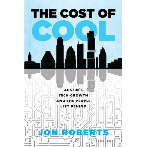 The Cost of Cool: Austin's Tech Growth and the People Left Behind - Paperback