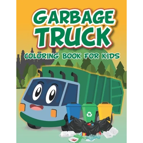 Garbage Truck Coloring Book: Fun coloring boo for kids who love trash trucks and garbage trucks activity book for toddlers - Paperback