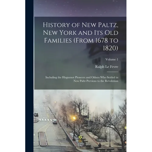 History of New Paltz, New York and its old Families (from 1678 to 1820): Including the Huguenot Pioneers and Others who Settled in New Paltz Previous - Paperback