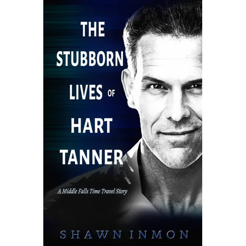 The Stubborn Lives of Hart Tanner: A Middle Falls Time Travel story - Paperback