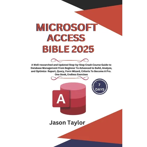 Microsoft Access Bible: Well-researched and Updated Crash Course Guide From Beginner To Advanced to Build and Analyze Report, Query, Form Wiza - Paperback