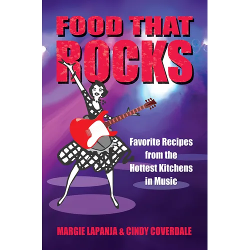 Food That Rocks: Favorite Recipes from the World of Music - Paperback