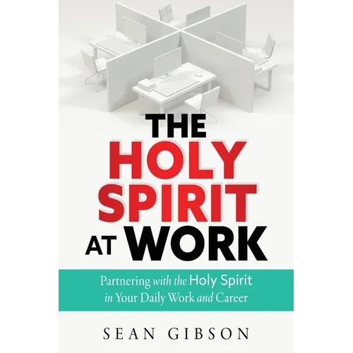 The Holy Spirit at Work: Partnering with the Holy Spirit in Your Daily Work and Career - Paperback