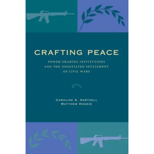 Crafting Peace: Power-Sharing Institutions and the Negotiated Settlement of Civil Wars - Paperback