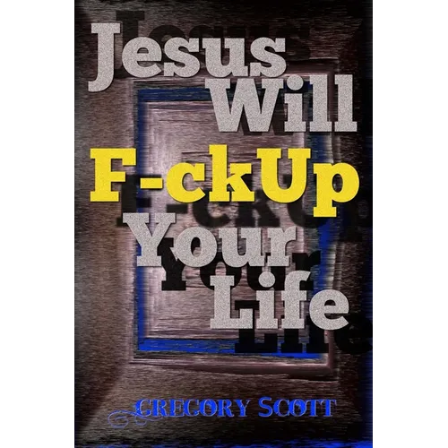 Jesus Will F-ck Up Your Life - Paperback