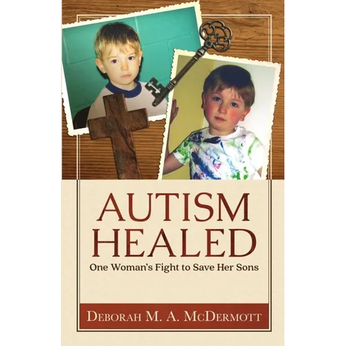 Autism Healed: One Woman's Fight to Save Her Sons - Paperback