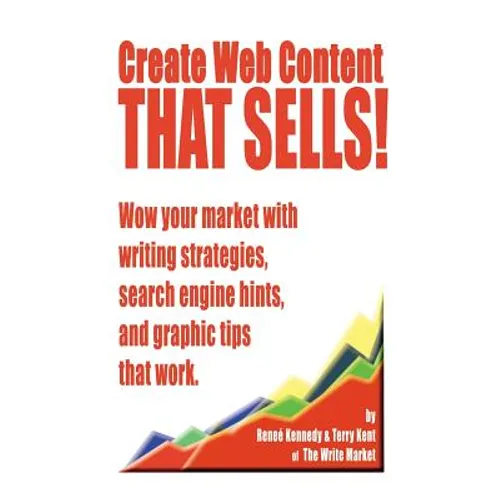 Create Web Content that Sells! Wow your market with writing strategies, search engine hints, and graphic tips that work - Paperback