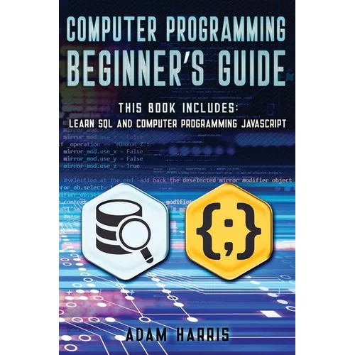 Computer programming beginner's guide: 2 books in 1: learn sql and computer programming javascript - Paperback