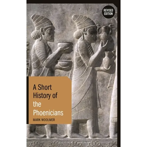 A Short History of the Phoenicians: Revised Edition - Hardcover