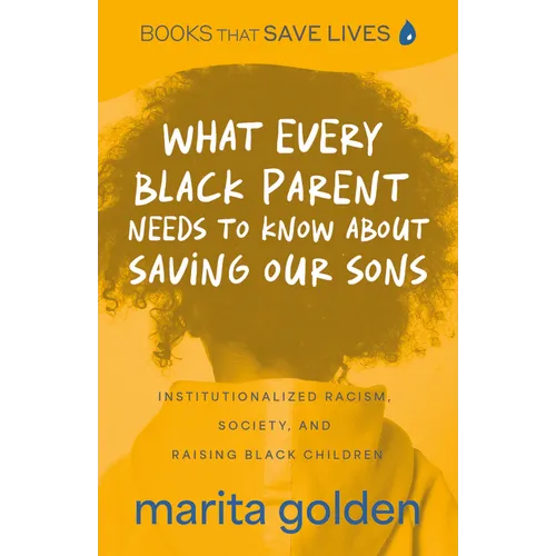 What Every Black Parent Needs to Know about Saving Our Sons: Institutionalized Racism, Society, and Raising Black Children (Black Parenting Book, Prob - Paperback