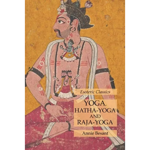 Yoga, Hatha-Yoga and Raja-Yoga: Esoteric Classics - Paperback