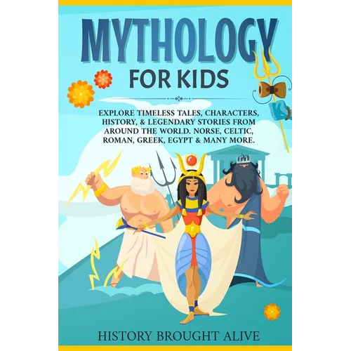 Mythology for Kids: Explore Timeless Tales, Characters, History, & Legendary Stories from Around the World. Norse, Celtic, Roman, Greek, Egypt & Many - Paperback