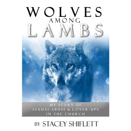 Wolves Among Lambs: My Story of Sexual Abuse & Cover-ups In The Church - Paperback