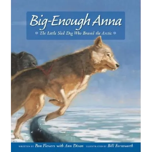 Big-Enough Anna: The Little Sled Dog Who Braved the Arctic - Hardcover