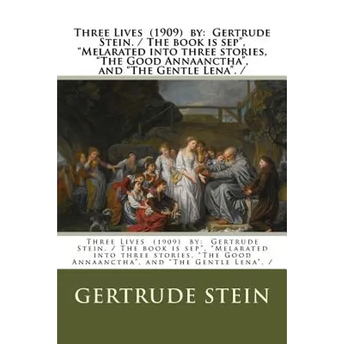 Three Lives (1909) by: Gertrude Stein. / The book is sep", "Melarated into three stories, "The Good Annaanctha", and "The Gentle Lena". / - Paperback