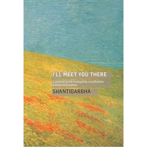 I'll Meet You There: A Practical Guide to Empathy, Mindfulness and Communication - Paperback