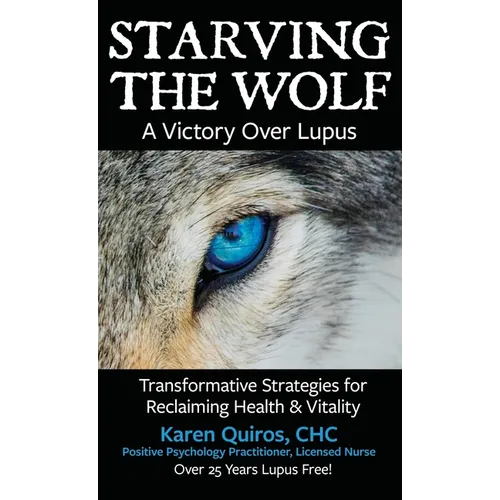 Starving the Wolf: Transformative Strategies for Reclaiming Health & Vitality - Hardcover