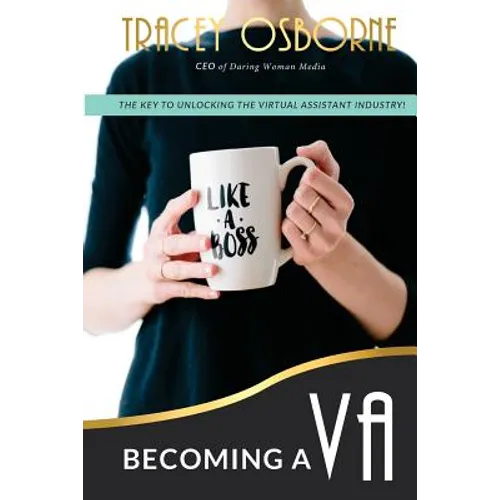 Becoming a VA: The Key to Unlocking the Virtual Assistance Industry - Paperback