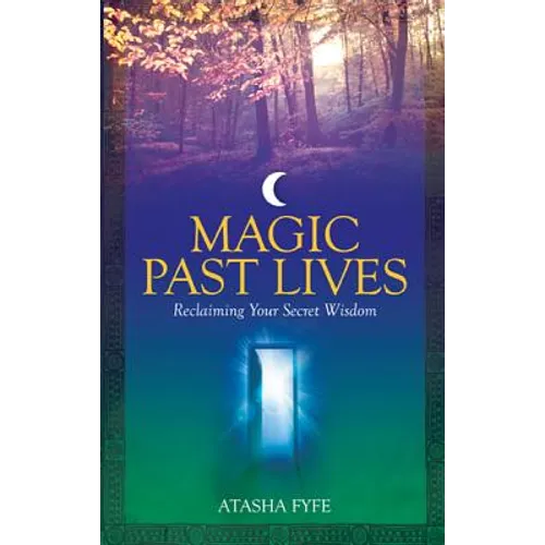 Magic Past Lives: Discover the Healing Powers of Positive Past Life Memories - Paperback