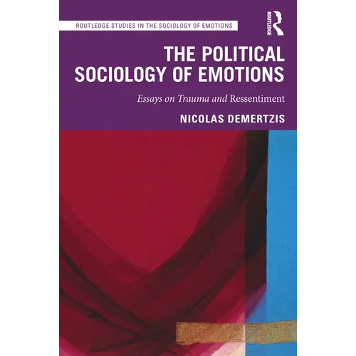 The Political Sociology of Emotions: Essays on Trauma and Ressentiment - Paperback