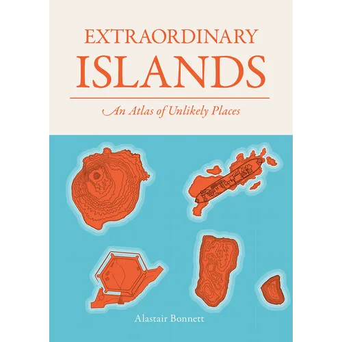 Extraordinary Islands: An Atlas of Unlikely Places - Hardcover