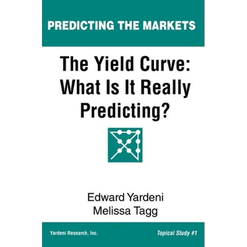 The Yield Curve: What Is It Really Predicting? - Paperback