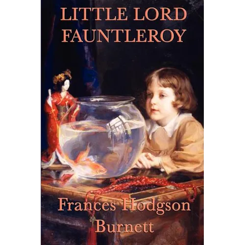 Little Lord Fauntleroy: A Classic Victorian Children's Novel of Kindness, Inheritance, and Family - Paperback